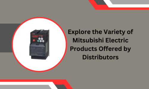 Explore the Variety of Mitsubishi Electric Products Offered by Distributors