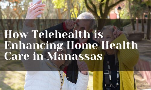 How Telehealth is Enhancing Home Health Care in Manassas