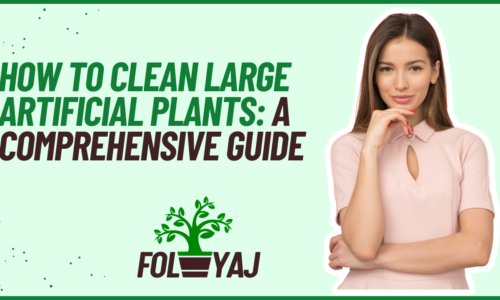 How to Clean Large Artificial Plants: A Comprehensive Guide