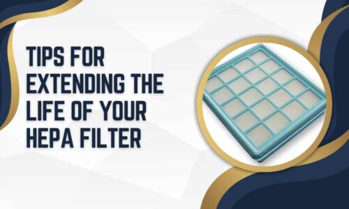 Tips for Extending the Life of Your HEPA Filter