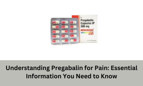 Understanding Pregabalin for Pain: Essential Information You Need to Know