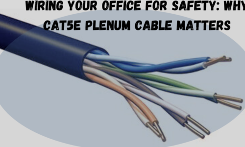 Wiring Your Office for Safety: Why Cat5e Plenum Cable Matters