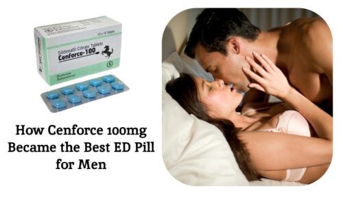 How Cenforce 100mg Became the Best ED Pill for Men