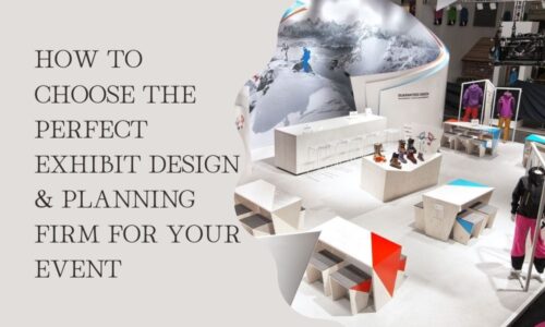 How to Choose the Perfect Exhibit Design & Planning Firm for Your Event