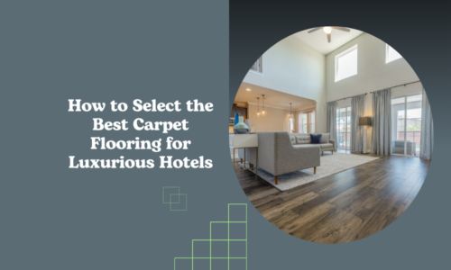 How to Select the Best Carpet Flooring for Luxurious Hotels