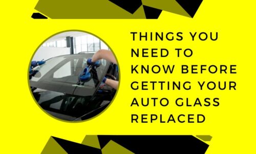 Things You Need to Know Before Getting Your Auto Glass Replaced