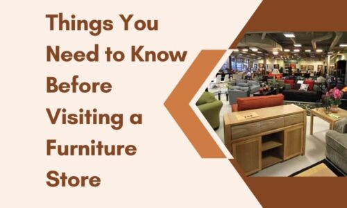 Things You Need to Know Before Visiting a Furniture Store