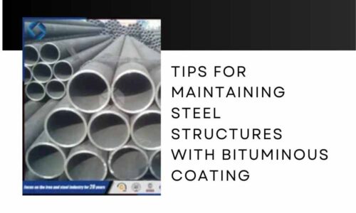 Tips for Maintaining Steel Structures with Bituminous Coating