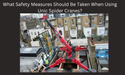 What Safety Measures Should Be Taken When Using Unic Spider Cranes?