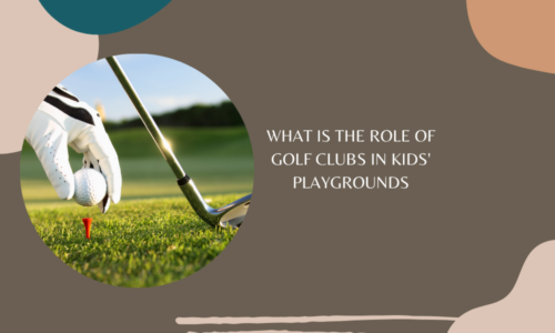 What is the Role of Golf Clubs in Kids’ Playgrounds